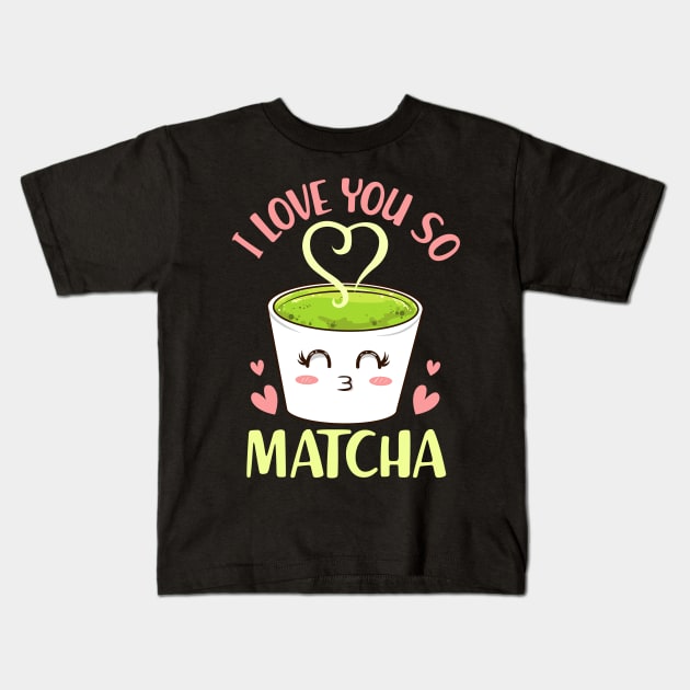 Cute & Funny I Love You So Matcha Adorable Pun Kids T-Shirt by theperfectpresents